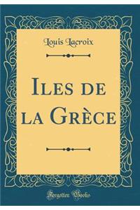 Iles de la Grï¿½ce (Classic Reprint)