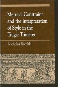 Metrical Constraint and the Interpretation of Style in the Tragic Trimeter