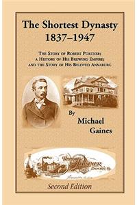 Shortest Dynasty, 1837-1947. The Story of Robert Portner; a history of his brewing empire; and the story of his beloved Annaburg. 2nd Edition