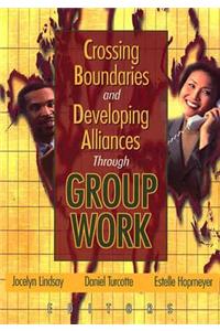 Crossing Boundaries and Developing Alliances Through Group Work
