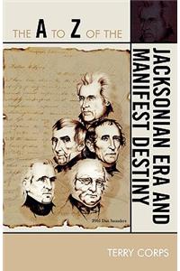 The A to Z of the Jacksonian Era and Manifest Destiny