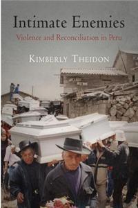 Intimate Enemies: Violence and Reconciliation in Peru
