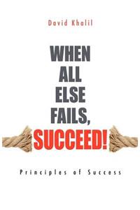 When All Else Fails, Succeed!