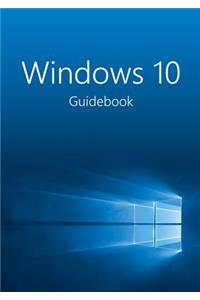 The Windows 10 Guidebook
