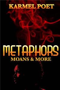 Metaphors, Moans, and More