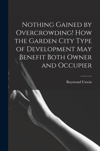 Nothing Gained by Overcrowding! How the Garden City Type of Development may Benefit Both Owner and Occupier