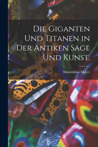 Giganten und Titanen in der antiken Sage und Kunst.