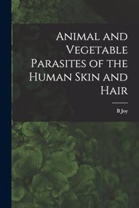 Animal and Vegetable Parasites of the Human Skin and Hair