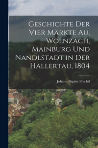 Geschichte der vier Märkte Au, Wolnzach, Mainburg und Nandlstadt in der Hallertau, 1804