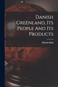 Danish Greenland, Its People And Its Products
