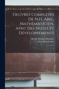 Oeuvres complètes de N.H. Abel, mathématicien, avec des notes et développements