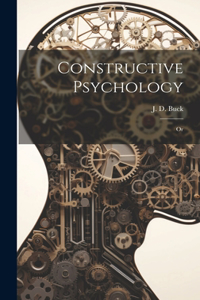 Constructive Psychology; Or