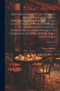 Oeuvres complètes de Diderot, revues sur les éditions originales, comprenant ce qui a été publié à diverses époques et les manuscrits inédits, conservés à la Bibliothèque de l'Ermitage, notices, notes, table analytique; Volume 19