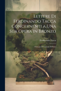 Lettere di Ferdinando Tacca concernenti a una sua opera in bronzo