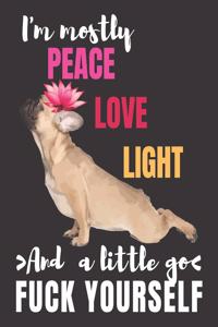 I'm mostly Peace Love Light And a Little Go Fuck Yourself