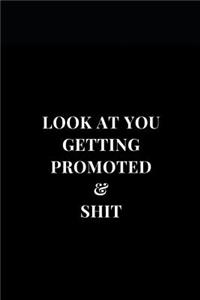 Look At You Getting Promoted & Shit