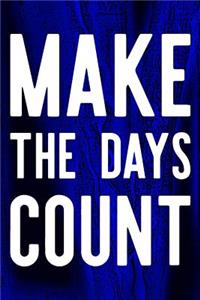 Make The Days Count