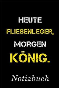 Heute Fliesenleger Morgen König Notizbuch