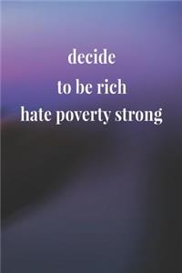 Decide To Be Rich! Hate Poverty Strong