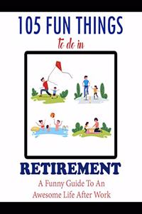 105 Fun Things To Do In Retirement