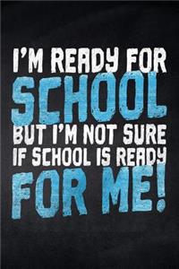 I'm ready for School but i'm not sure if School is ready for me!