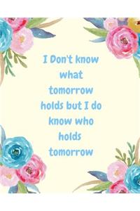 I Don't Know What Tomorrow Holds But I Do Know Who Holds Tomorrow