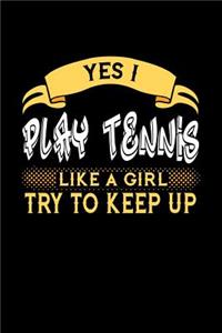 Yes I Play Tennis Like a Girl Try to Keep Up