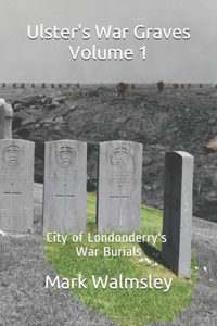 Ulster's War Graves Volume 1