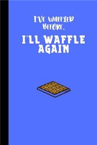 I've waffled before. I'll waffle again
