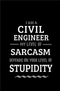 Civil Engineer - My Level of Sarcasm Depends On Your Level of Stupidity