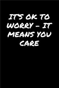 It's Ok To Worry � It Means You Care���