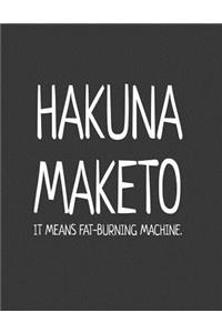 Hakuna Maketo. It Means Fat-Burning Machine
