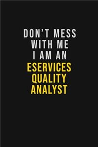 Don't Mess With Me I Am An eServices Quality Analyst