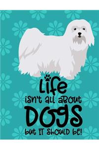 Life Isn't All About Dogs But It Should Be!