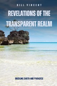 Revelations of the Transparent Realm: Bridging Earth and Paradise