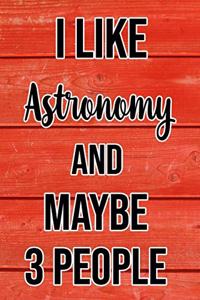 I Like Astronomy And Maybe 3 People