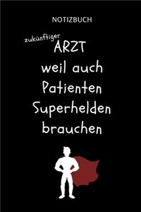 Notizbuch zukünftiger Arzt weil auch Patienten Superhelden brauchen