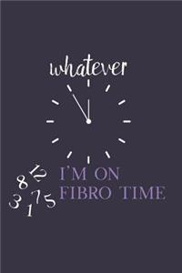 Whatever... I'm on Fibro Time
