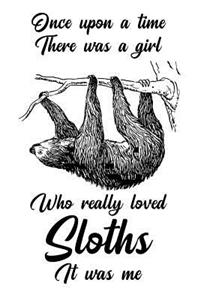 Once Upon a Time There Was a Girl Who Really Loved Sloths It Was Me