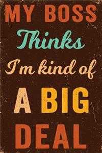 My Boss Thinks I'm Kind of a Big Deal Notebook Vintage