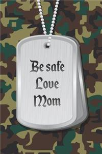 Be safe love Mom