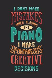 I Don't Make Mistakes When Playing The Piano I Make Spontaneous Creative Decisions
