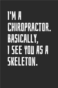 I'm A Chiropractor. Basically, I See You As A Skeleton