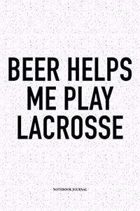 Beer Helps Me Play Lacrosse