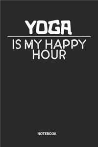 Yoga Is My Happy Hour Notebook