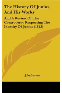 The History Of Junius And His Works