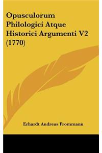Opusculorum Philologici Atque Historici Argumenti V2 (1770)