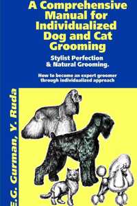 Comprehensive Manual for Individualized Dog and Cat Grooming