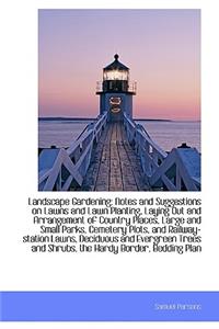 Landscape Gardening: Notes and Suggestions on Lawns and Lawn Planting, Laying Out and Arrangement of