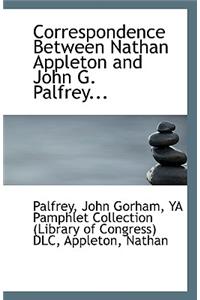 Correspondence Between Nathan Appleton and John G. Palfrey...